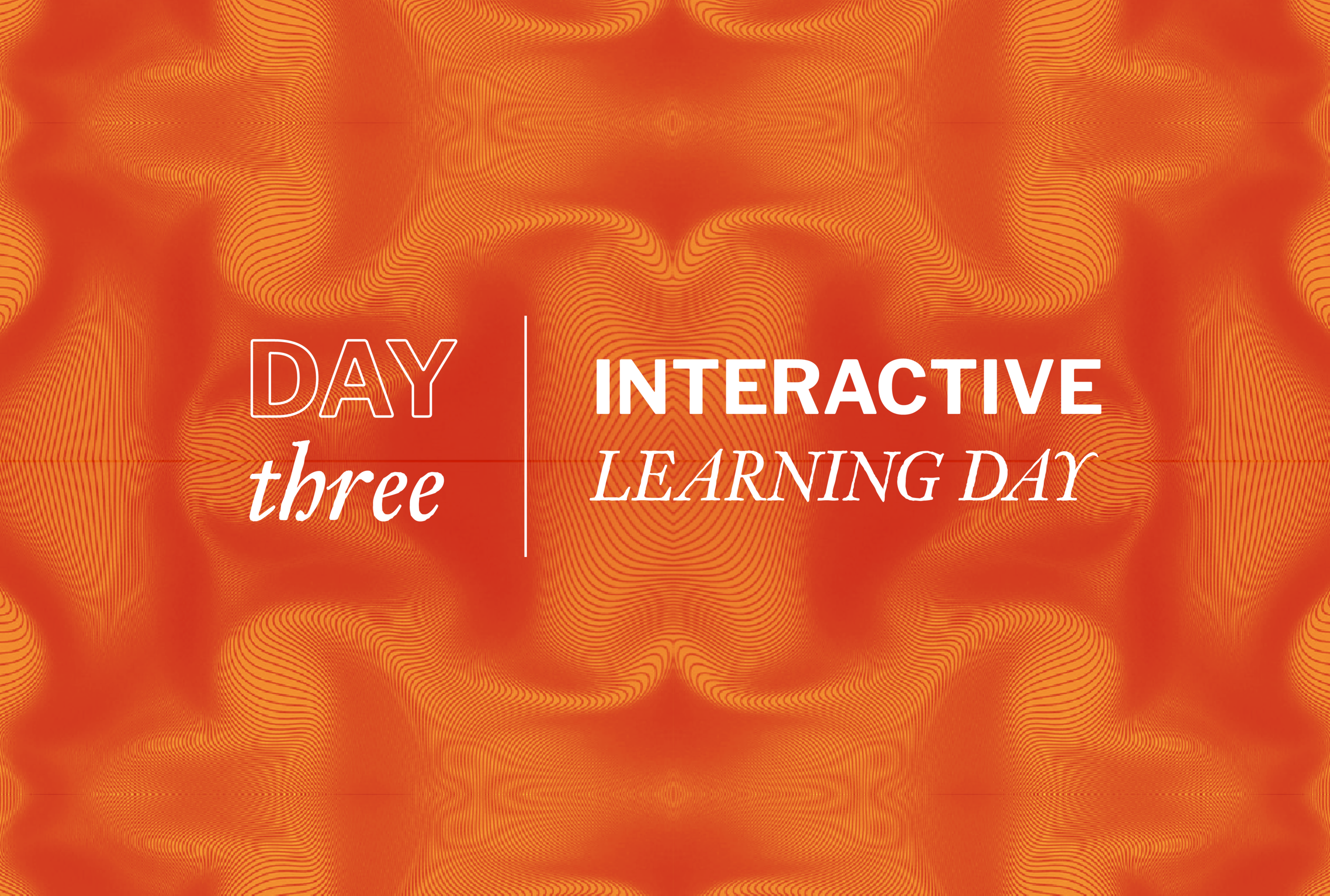 Day Three: Interactive Learning Day