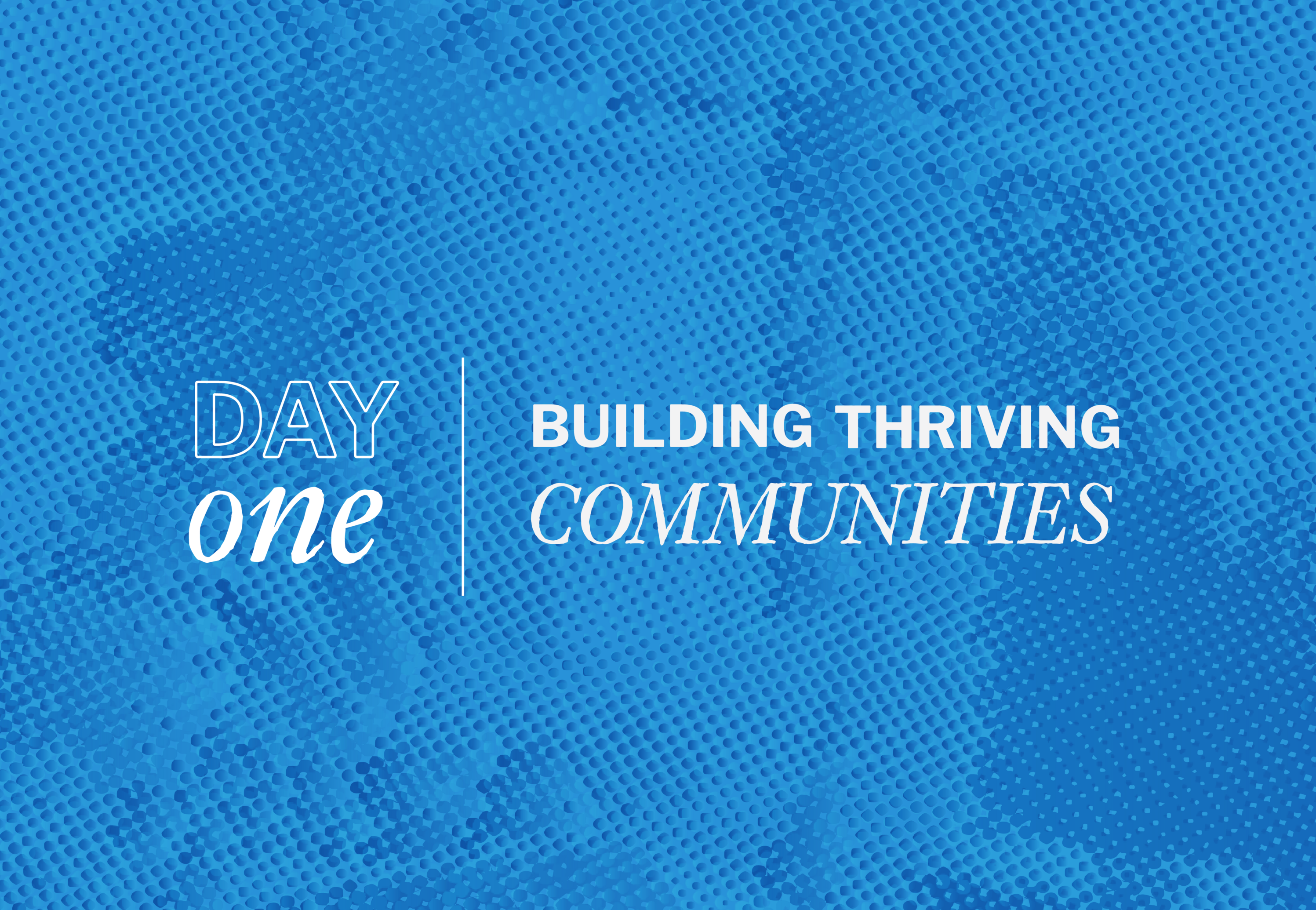 Day One: Building Thriving Communities