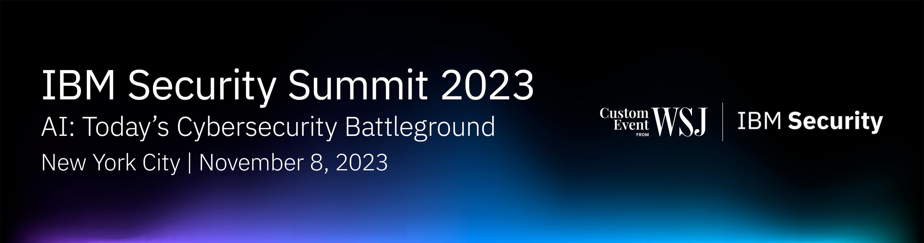 "IBM Security Summit 2023" will be held on November 8, 2023 in New York City and will be hosted by WSJ Custom Event with IBM Security.