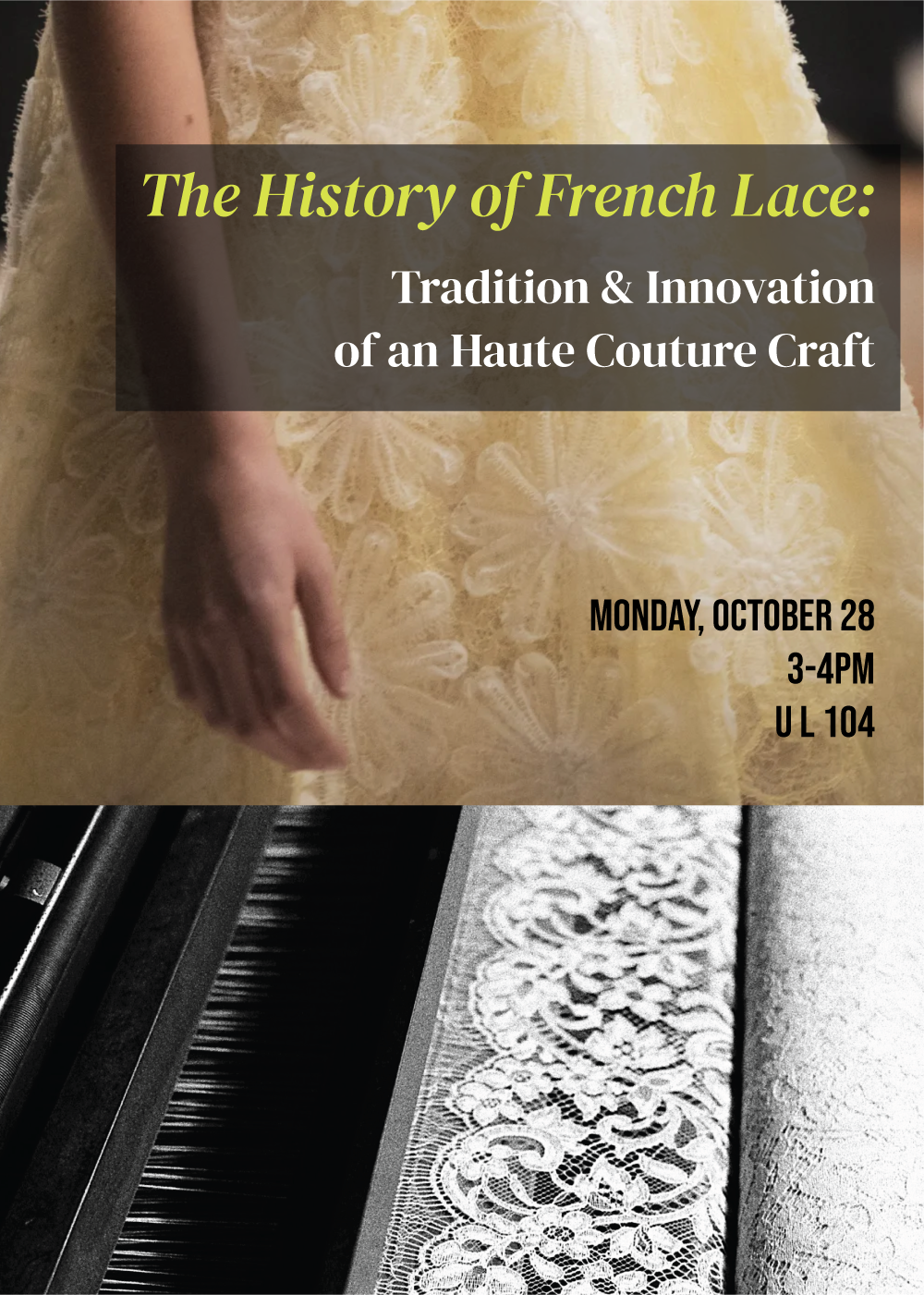 Event poster with the top half showing a delicate yellow floral lace dress from Chanel. The bottom half, in black and white, shows white leavers lace as it is woven on a machine.