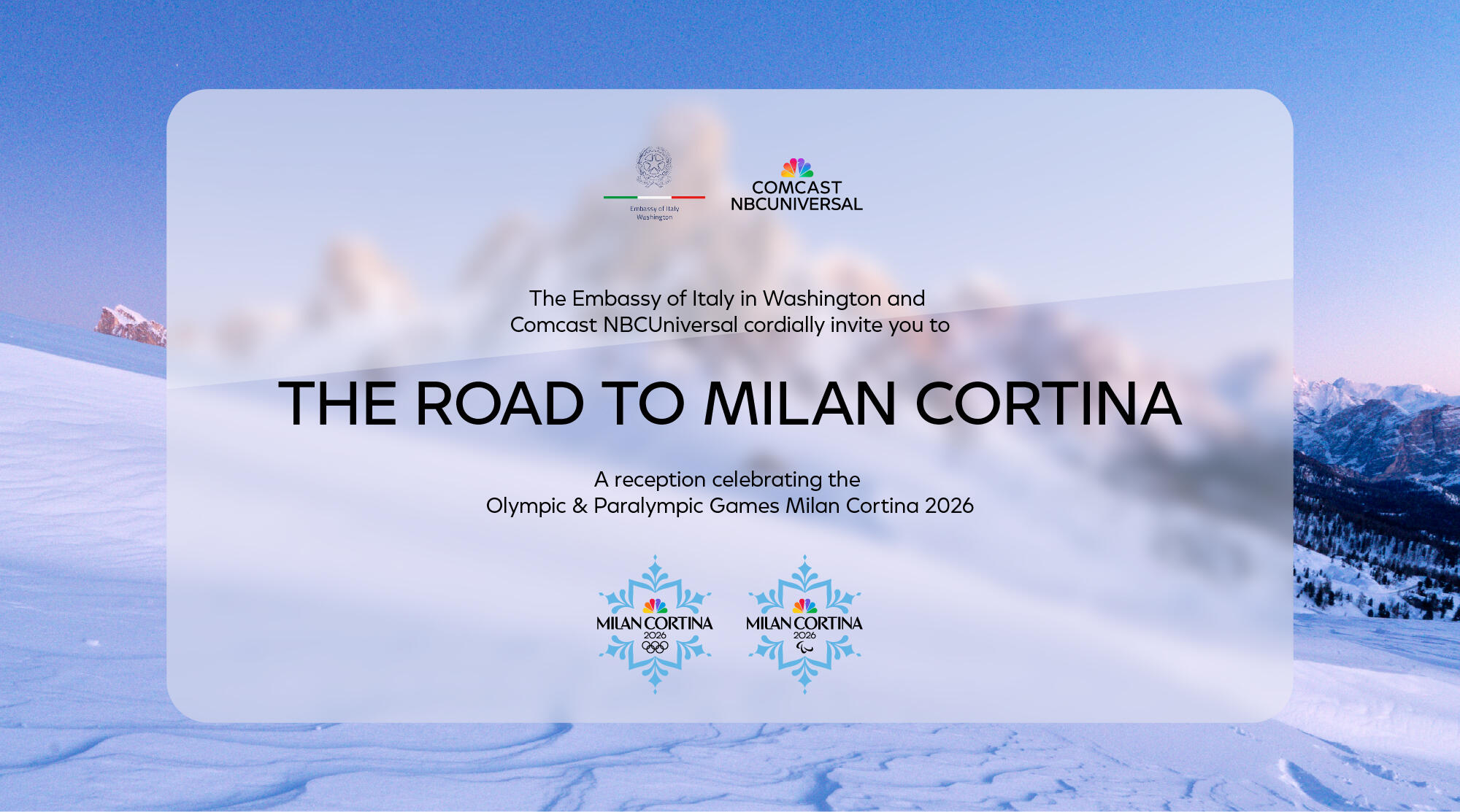 The Embassy of Italy in Washington and Comcast NBCUniversal cordially invite you to The Road to Milan Cortina, A reception celebrating the Olympic & Paralympic Games Milan Cortina 2026