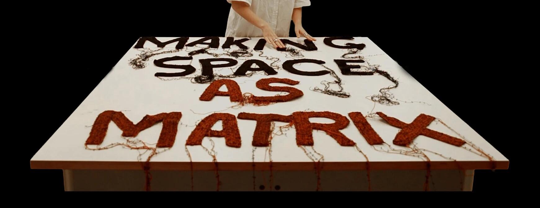 Making Space as Matrix Exhibition and Symposium